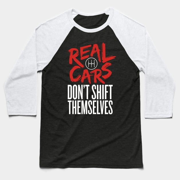 Real Cars Don't Shift Themselves Baseball T-Shirt by Guthridge